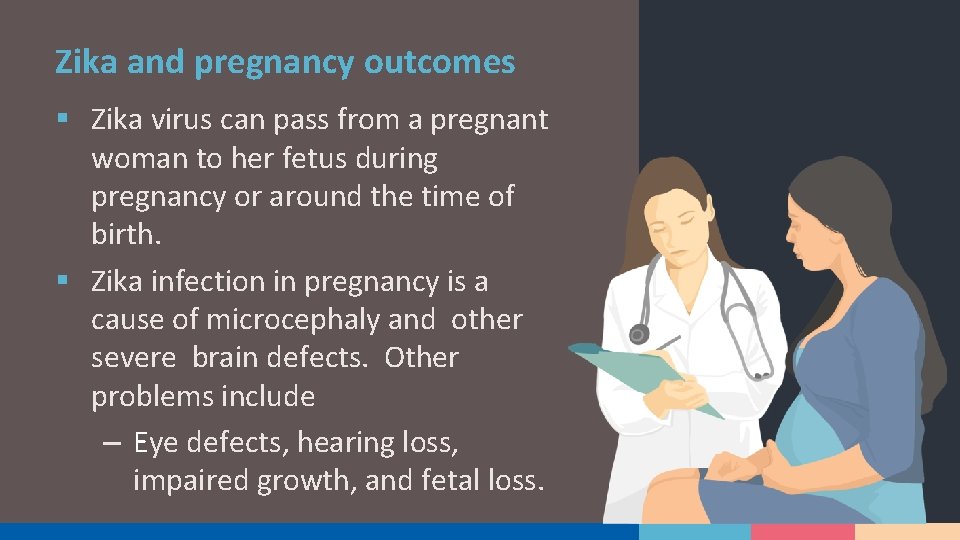 Zika and pregnancy outcomes § Zika virus can pass from a pregnant woman to