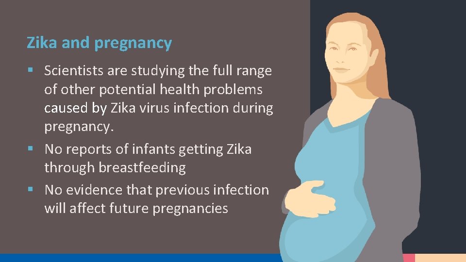 Zika and pregnancy § Scientists are studying the full range of other potential health