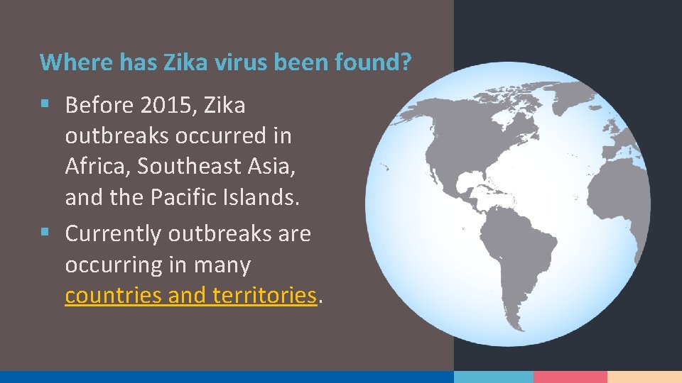Where has Zika virus been found? § Before 2015, Zika outbreaks occurred in Africa,