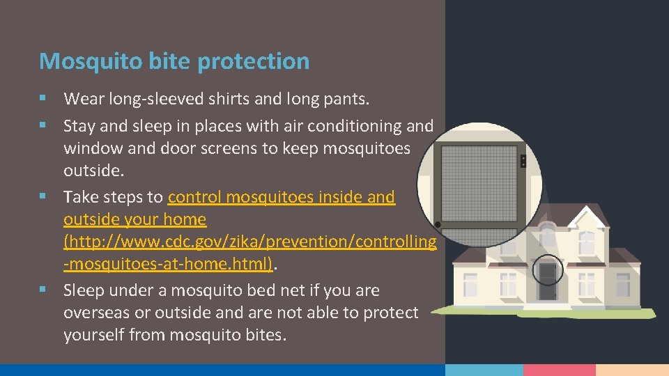 Mosquito bite protection § Wear long-sleeved shirts and long pants. § Stay and sleep