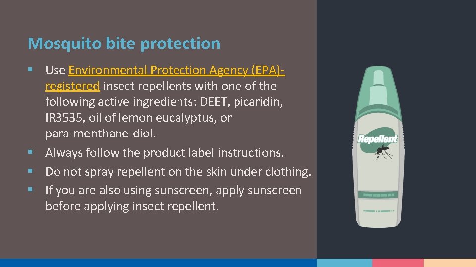 Mosquito bite protection § Use Environmental Protection Agency (EPA)registered insect repellents with one of