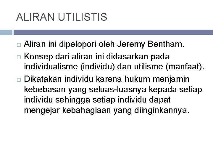 ALIRAN UTILISTIS Aliran ini dipelopori oleh Jeremy Bentham. Konsep dari aliran ini didasarkan pada