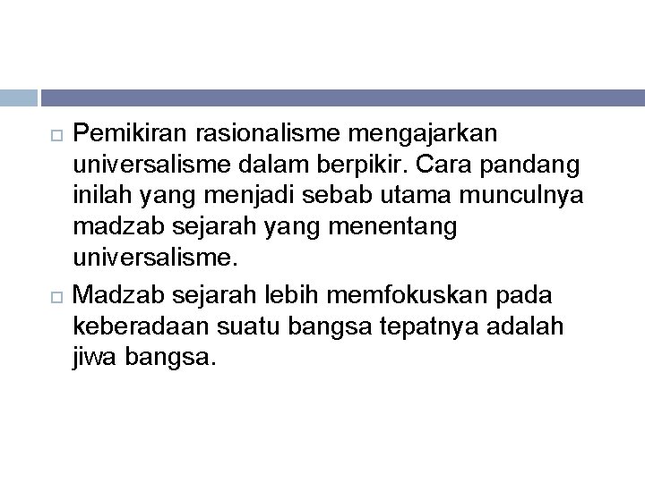  Pemikiran rasionalisme mengajarkan universalisme dalam berpikir. Cara pandang inilah yang menjadi sebab utama