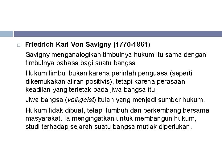  Friedrich Karl Von Savigny (1770 -1861) Savigny menganalogikan timbulnya hukum itu sama dengan