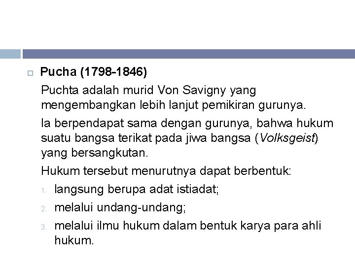  Pucha (1798 -1846) Puchta adalah murid Von Savigny yang mengembangkan lebih lanjut pemikiran