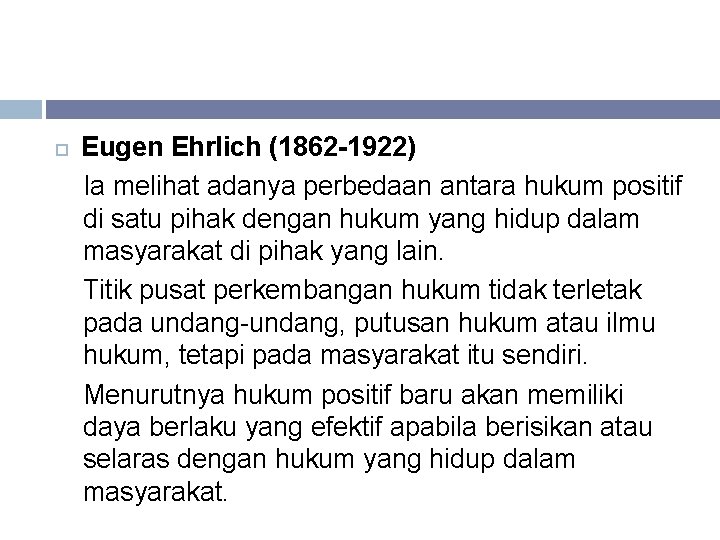 Eugen Ehrlich (1862 -1922) Ia melihat adanya perbedaan antara hukum positif di satu