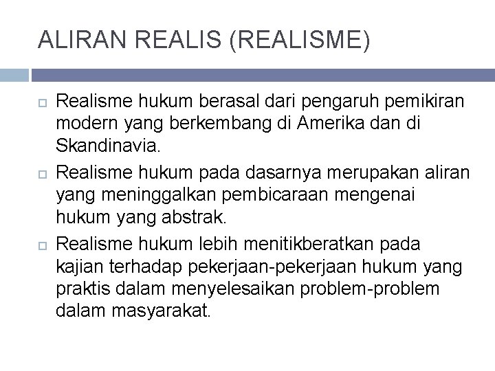 ALIRAN REALIS (REALISME) Realisme hukum berasal dari pengaruh pemikiran modern yang berkembang di Amerika