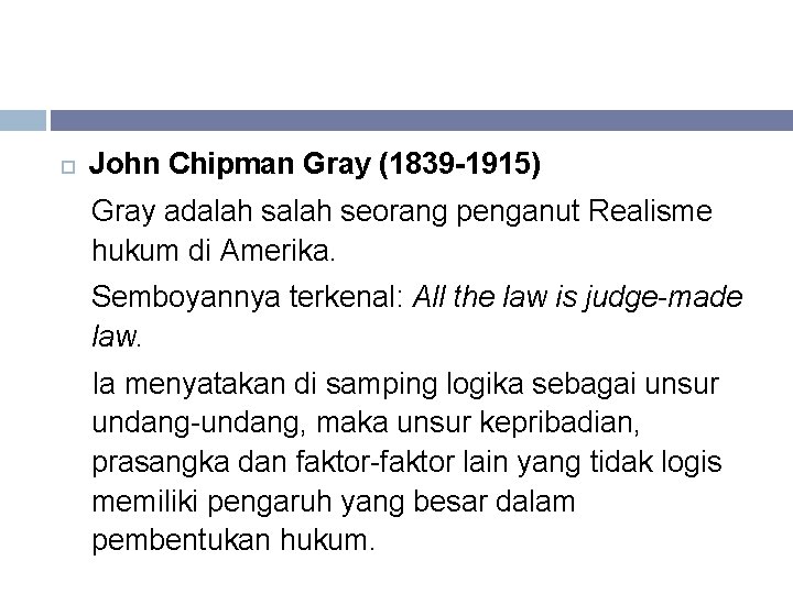  John Chipman Gray (1839 -1915) Gray adalah seorang penganut Realisme hukum di Amerika.