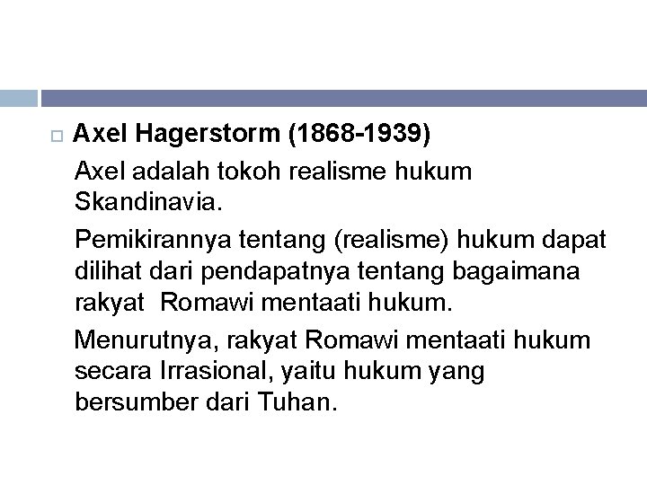  Axel Hagerstorm (1868 -1939) Axel adalah tokoh realisme hukum Skandinavia. Pemikirannya tentang (realisme)