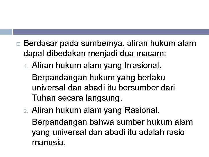  Berdasar pada sumbernya, aliran hukum alam dapat dibedakan menjadi dua macam: 1. Aliran