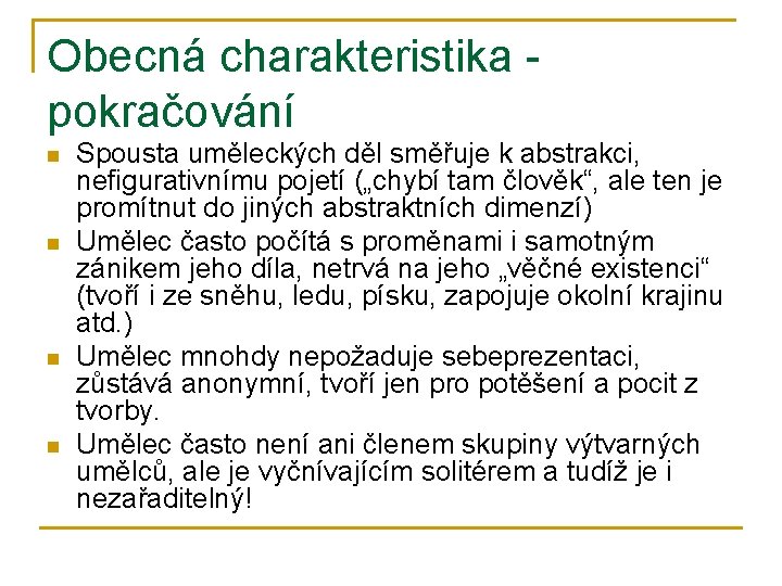 Obecná charakteristika pokračování n n Spousta uměleckých děl směřuje k abstrakci, nefigurativnímu pojetí („chybí