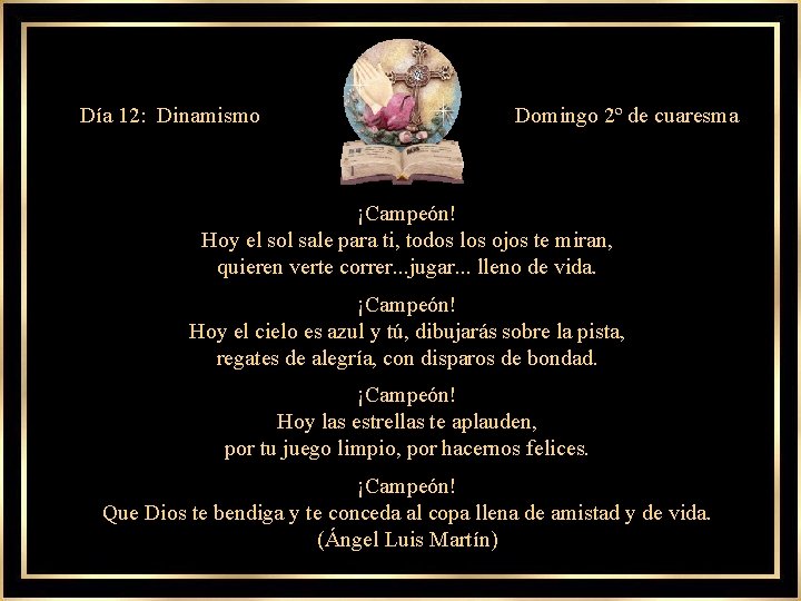 Día 12: Dinamismo Domingo 2º de cuaresma ¡Campeón! Hoy el sol sale para ti,