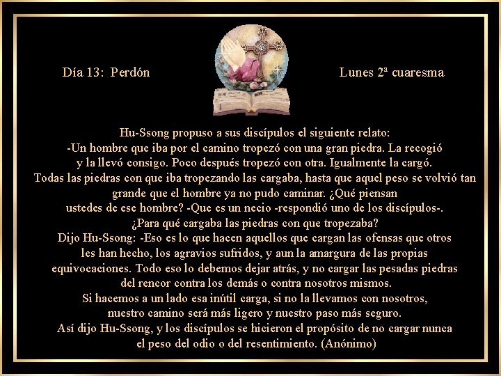 Día 13: Perdón Lunes 2ª cuaresma Hu-Ssong propuso a sus discípulos el siguiente relato: