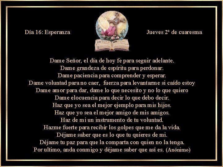 Día 16: Esperanza Jueves 2ª de cuaresma Dame Señor, el día de hoy fe