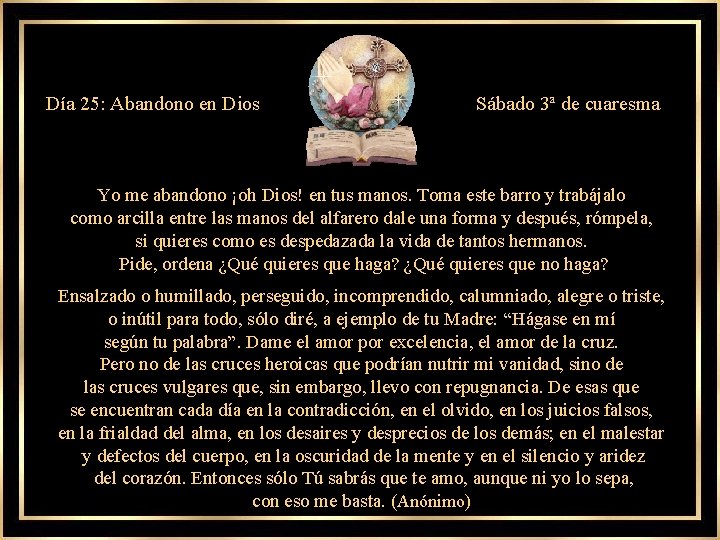 Día 25: Abandono en Dios Sábado 3ª de cuaresma Yo me abandono ¡oh Dios!