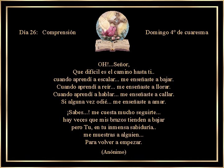 Día 26: Comprensión Domingo 4º de cuaresma OH!. . . Señor, Que difícil es