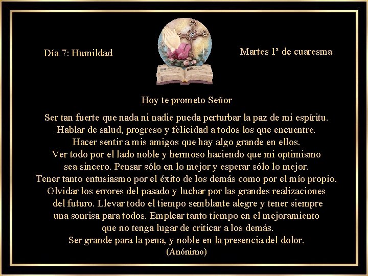 Martes 1ª de cuaresma Día 7: Humildad Hoy te prometo Señor Ser tan fuerte