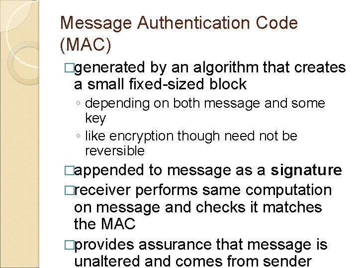 Message Authentication Code (MAC) �generated by an algorithm that creates a small fixed-sized block
