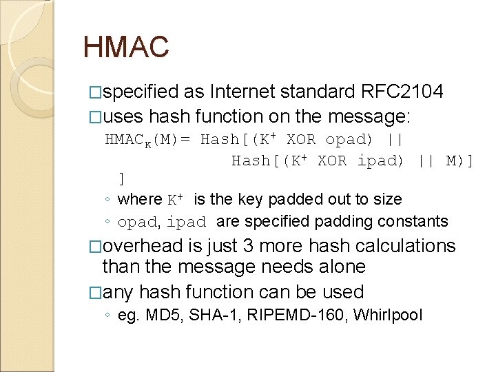 HMAC �specified as Internet standard RFC 2104 �uses hash function on the message: HMACK(M)=