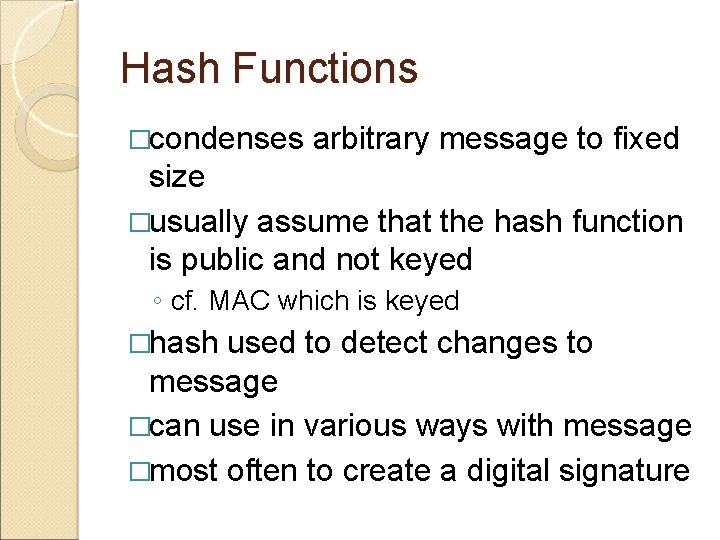 Hash Functions �condenses arbitrary message to fixed size �usually assume that the hash function