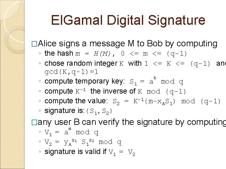 El. Gamal Digital Signature �Alice signs a message M to Bob by computing ◦