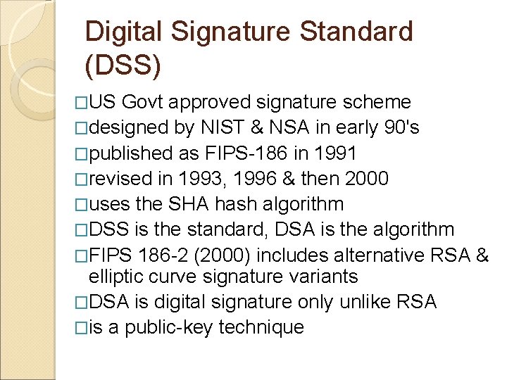 Digital Signature Standard (DSS) �US Govt approved signature scheme �designed by NIST & NSA