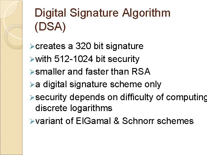 Digital Signature Algorithm (DSA) Ø creates a 320 bit signature Ø with 512 -1024