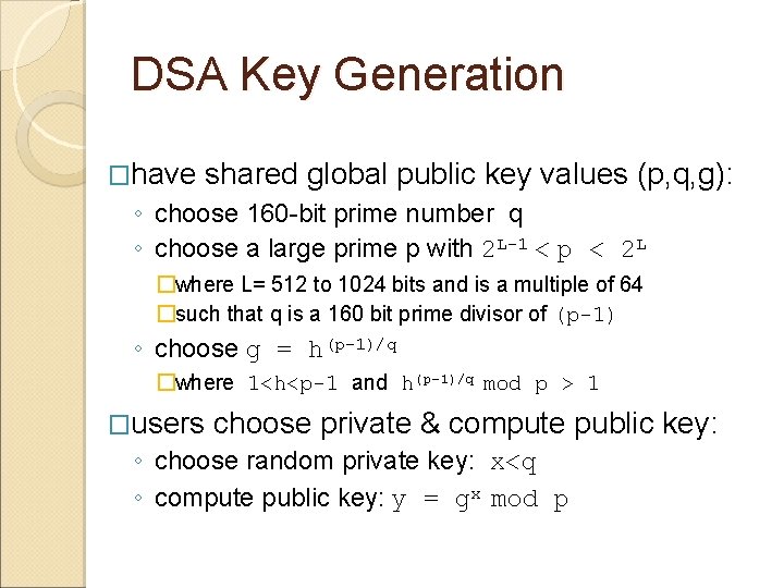 DSA Key Generation �have shared global public key values (p, q, g): ◦ choose