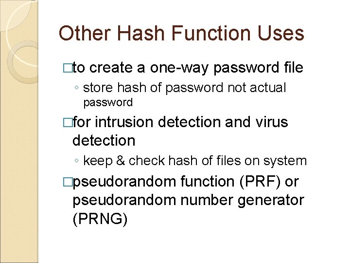 Other Hash Function Uses �to create a one-way password file ◦ store hash of