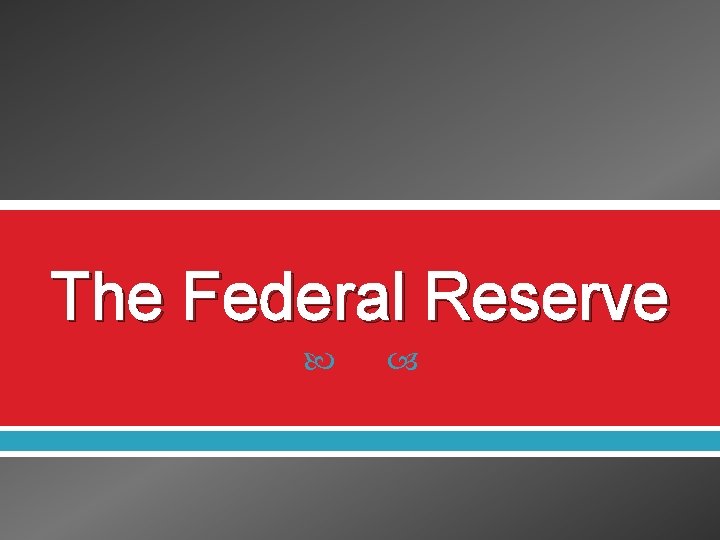 The Federal Reserve 