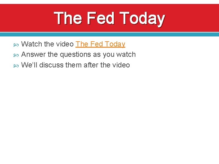 The Fed Today Watch the video The Fed Today Answer the questions as you