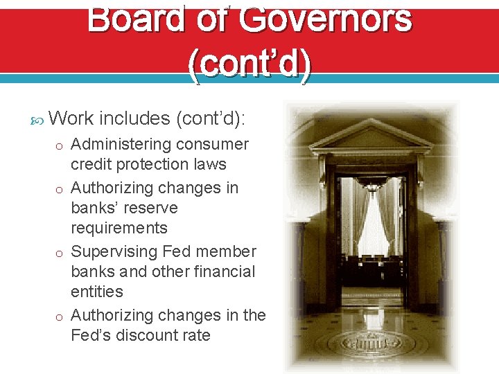 Board of Governors (cont’d) Work includes (cont’d): o Administering consumer credit protection laws o