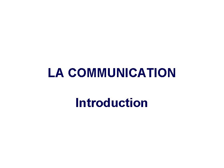 LA COMMUNICATION Introduction 