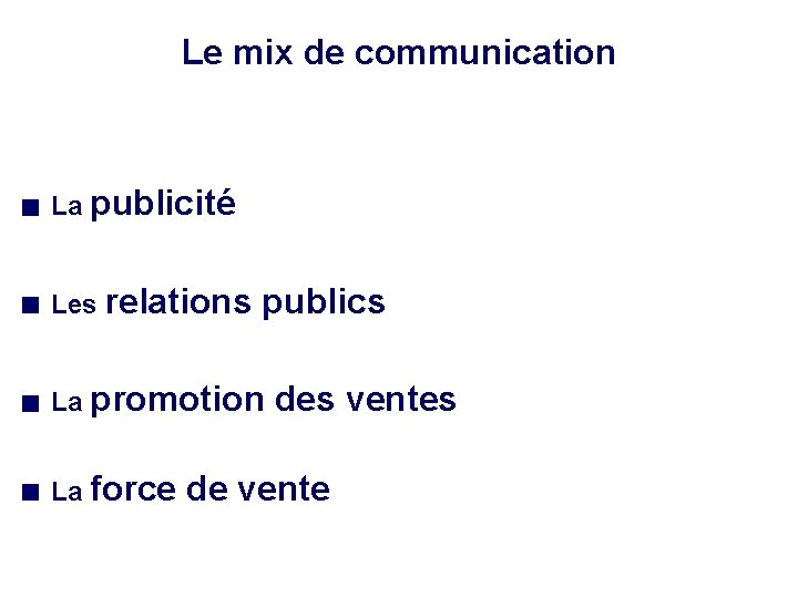 Le mix de communication La publicité Les relations publics La promotion La force des