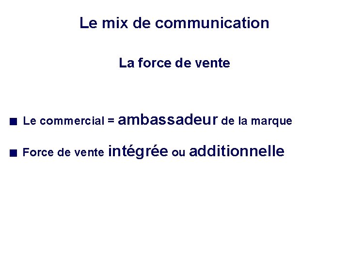 Le mix de communication La force de vente Le commercial = ambassadeur de la