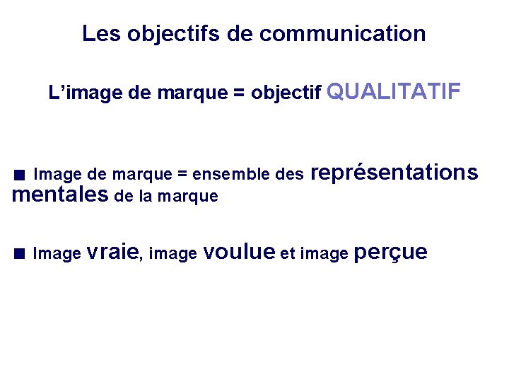 Les objectifs de communication L’image de marque = objectif QUALITATIF Image de marque =