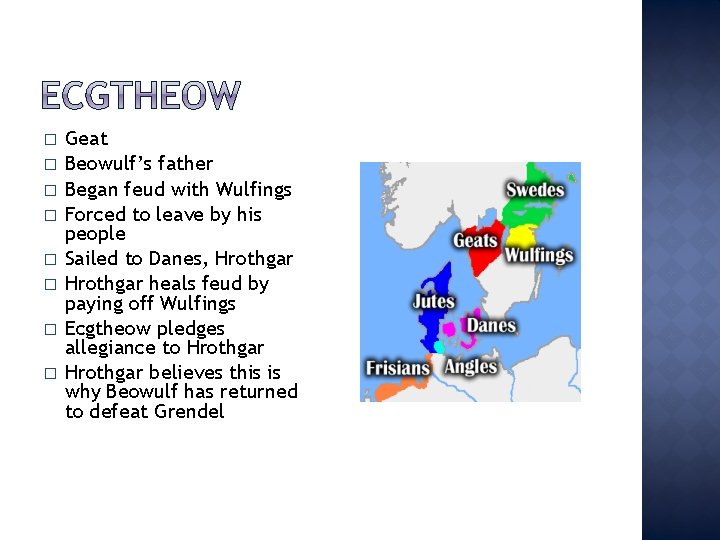 � � � � Geat Beowulf’s father Began feud with Wulfings Forced to leave