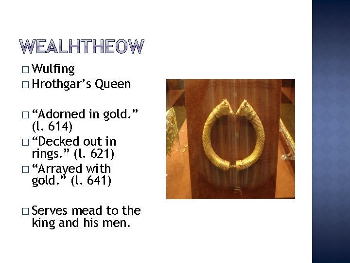 � Wulfing � Hrothgar’s � “Adorned Queen in gold. ” (l. 614) � “Decked