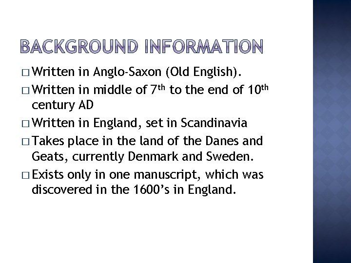 � Written in Anglo-Saxon (Old English). � Written in middle of 7 th to