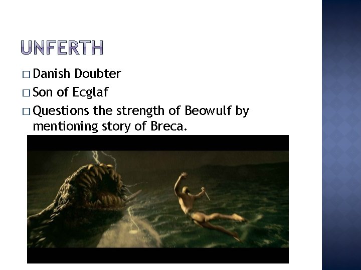 � Danish Doubter � Son of Ecglaf � Questions the strength of Beowulf by