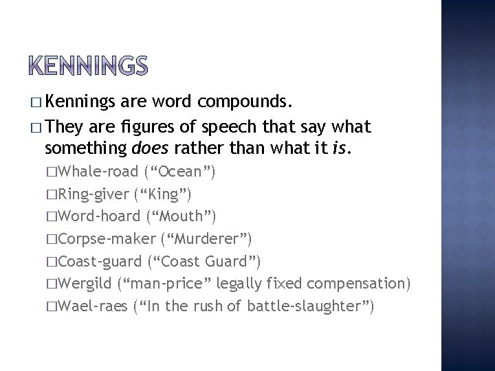 � Kennings are word compounds. � They are figures of speech that say what