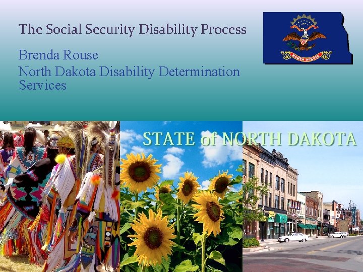 The Social Security Disability Process Brenda Rouse North Dakota Disability Determination Services 