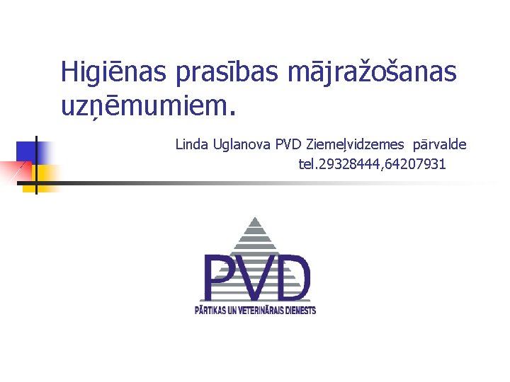 Higiēnas prasības mājražošanas uzņēmumiem. Linda Uglanova PVD Ziemeļvidzemes pārvalde tel. 29328444, 64207931 