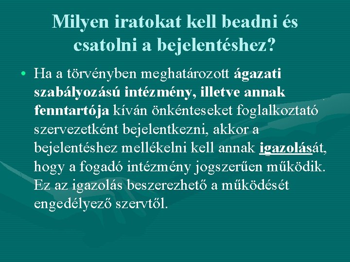 Milyen iratokat kell beadni és csatolni a bejelentéshez? • Ha a törvényben meghatározott ágazati