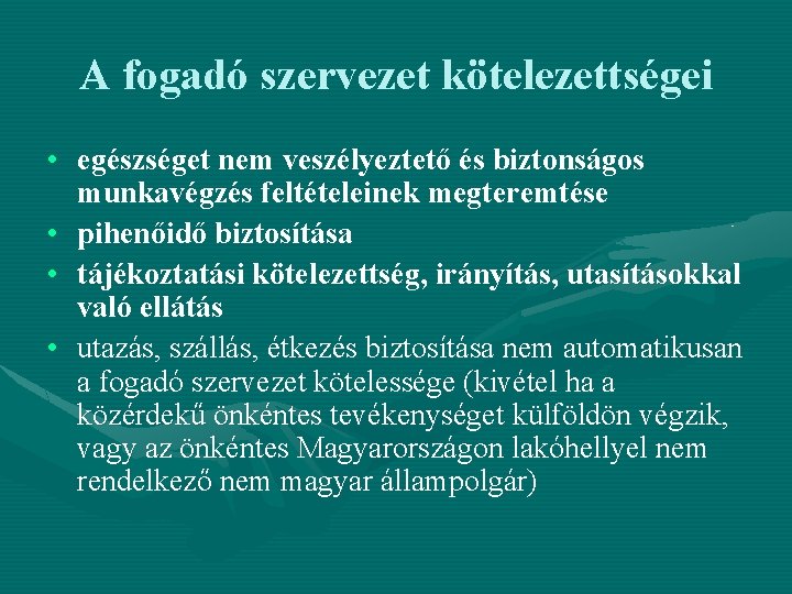 A fogadó szervezet kötelezettségei • egészséget nem veszélyeztető és biztonságos munkavégzés feltételeinek megteremtése •