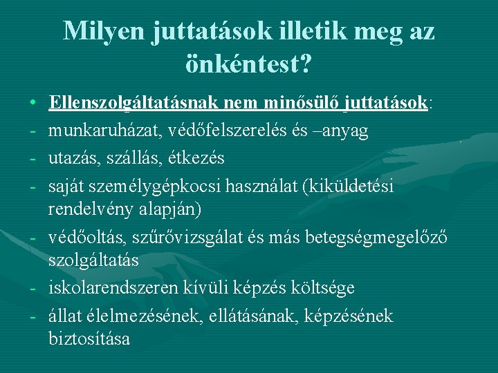 Milyen juttatások illetik meg az önkéntest? • - Ellenszolgáltatásnak nem minősülő juttatások: munkaruházat, védőfelszerelés