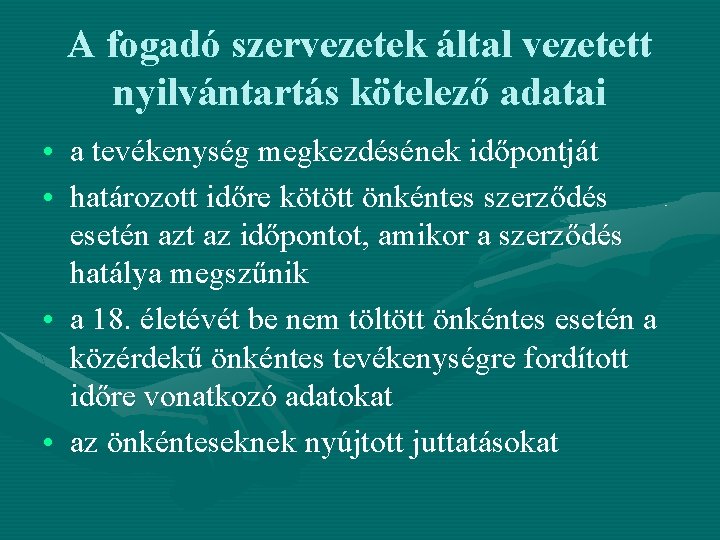 A fogadó szervezetek által vezetett nyilvántartás kötelező adatai • a tevékenység megkezdésének időpontját •