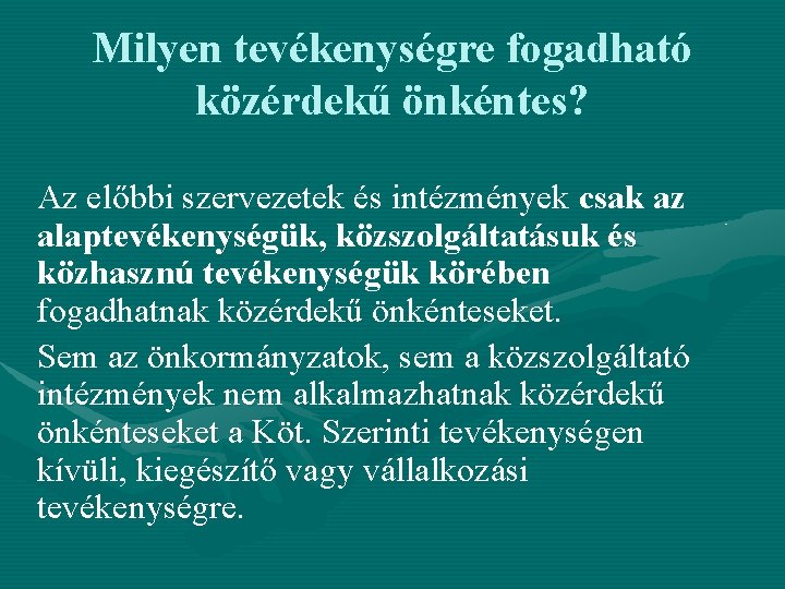 Milyen tevékenységre fogadható közérdekű önkéntes? Az előbbi szervezetek és intézmények csak az alaptevékenységük, közszolgáltatásuk