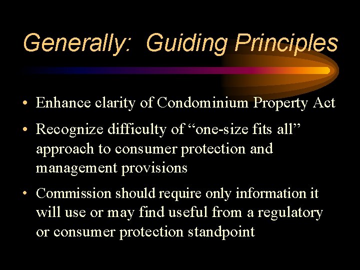 Generally: Guiding Principles • Enhance clarity of Condominium Property Act • Recognize difficulty of