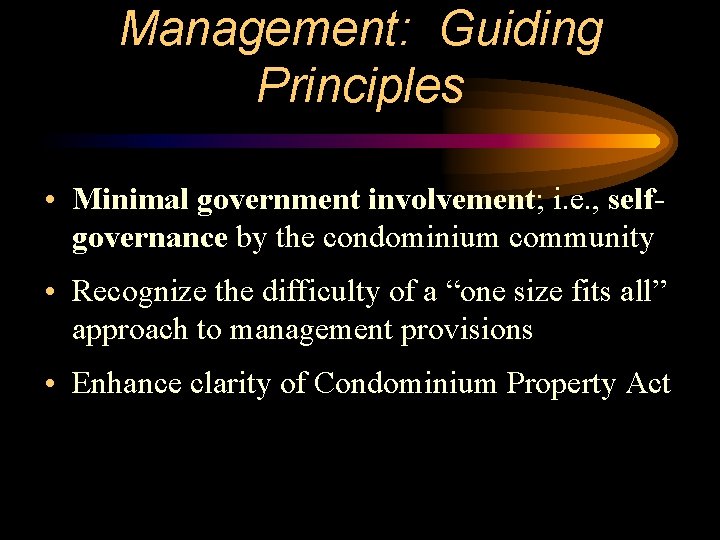 Management: Guiding Principles • Minimal government involvement; i. e. , selfgovernance by the condominium